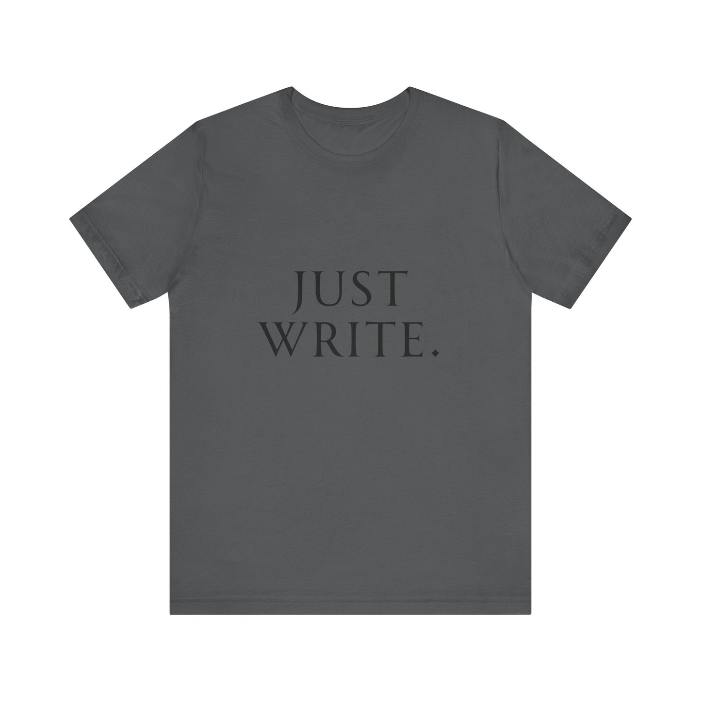 Just Write Unisex Tee - Shirt Pushing You to Just Write