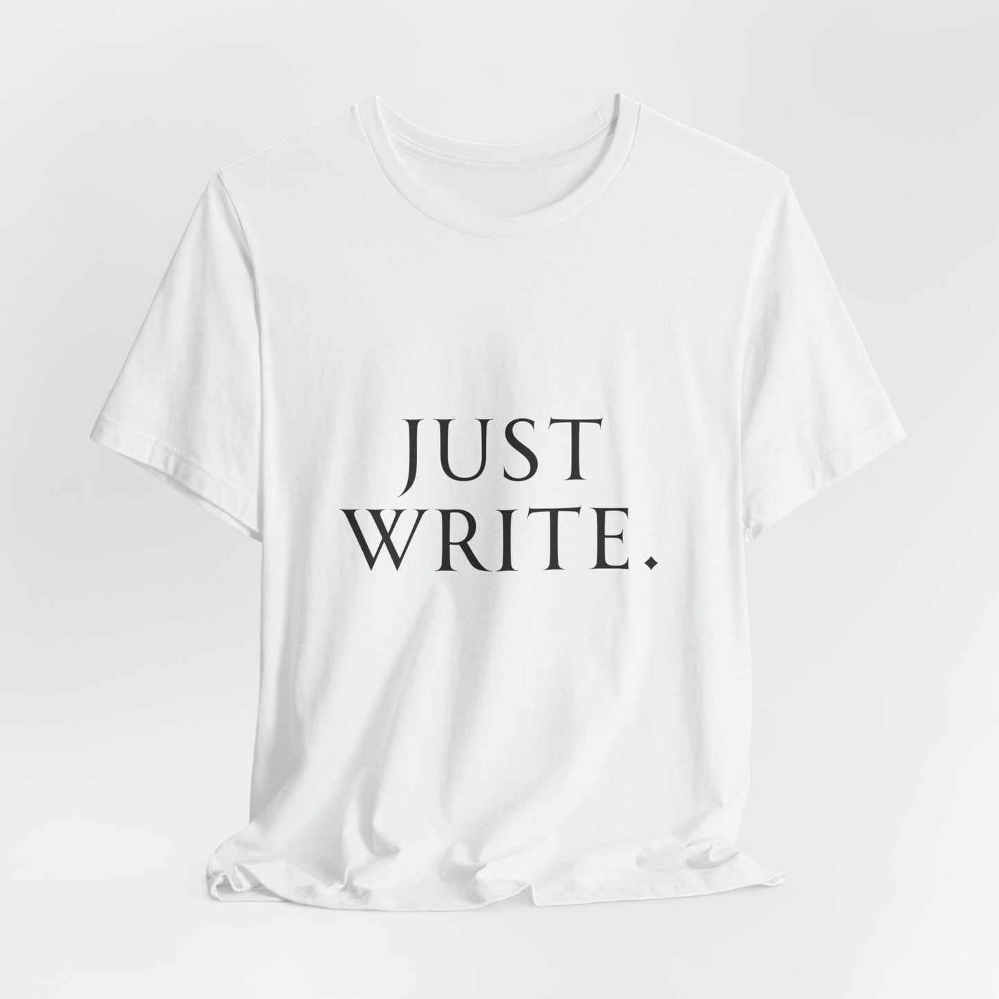 Just Write Unisex Tee - Shirt Pushing You to Just Write