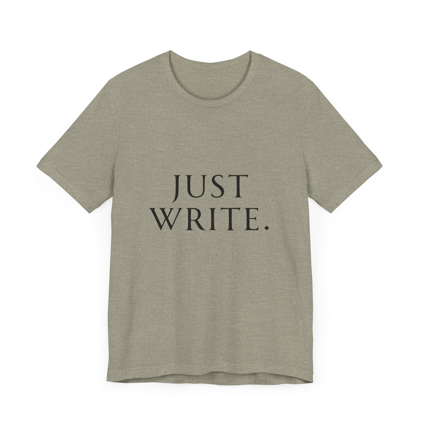 Just Write Unisex Tee - Shirt Pushing You to Just Write