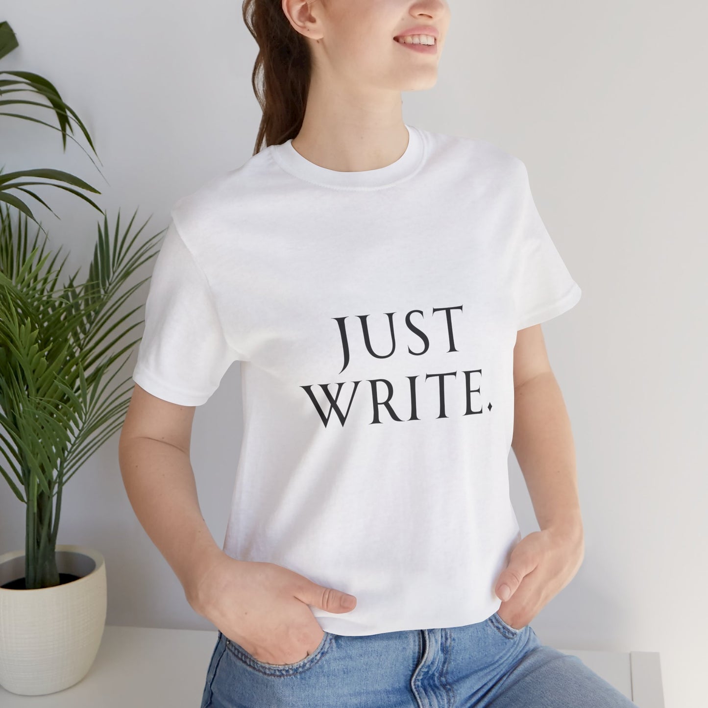 Just Write Unisex Tee - Shirt Pushing You to Just Write