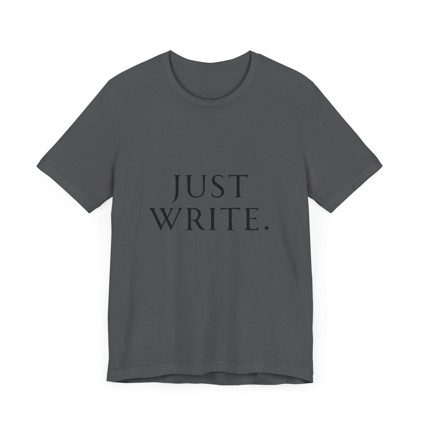 Just Write Unisex Tee - Shirt Pushing You to Just Write